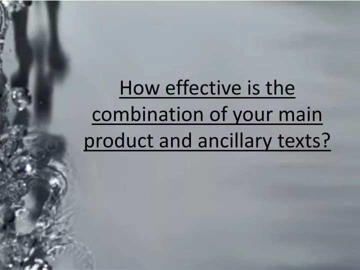 how effective is the combination of your main product and ancillary texts