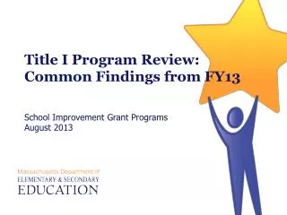 Title I Program Review: Common Findings from FY13 School Improvement Grant Programs August 2013