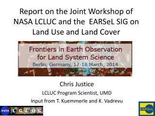 Report on the Joint Workshop of NASA LCLUC and the EARSeL SIG on Land Use and Land Cover