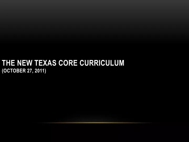 the new texas core curriculum october 27 2011