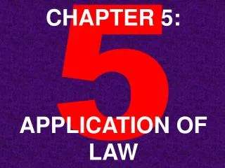CHAPTER 5: APPLICATION OF LAW