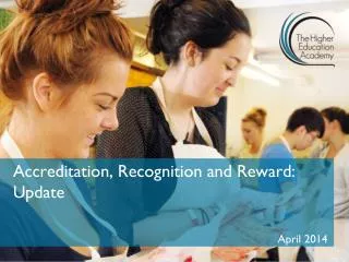 Accreditation, Recognition and Reward: Update