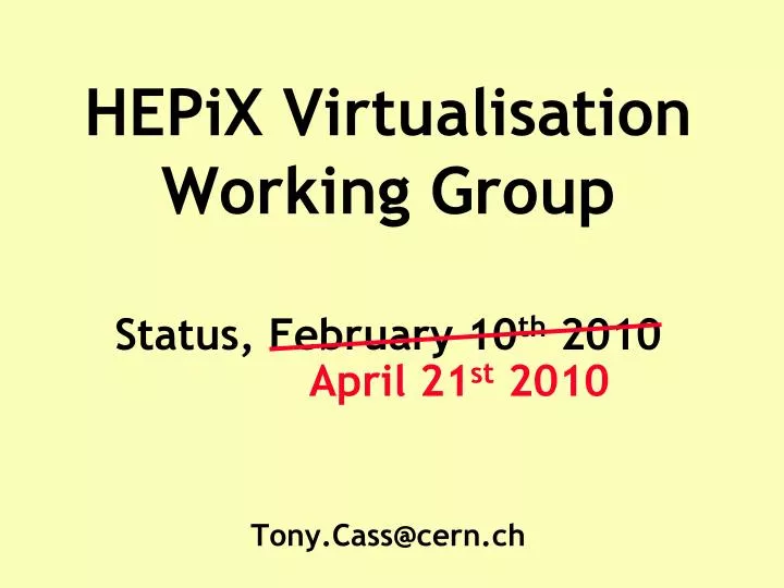 hepix virtualisation working group status february 10 th 2010 tony cass@cern ch