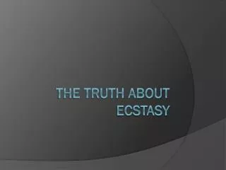 the truth about ecstasy