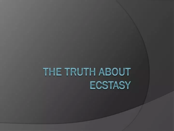 the truth about ecstasy
