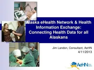 Alaska eHealth Network &amp; Health Information Exchange: Connecting Health Data for all Alaskans