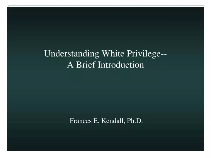 understanding white privilege a brief introduction frances e kendall ph d