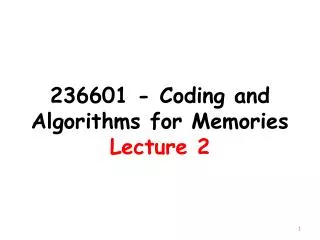 236601 - Coding and Algorithms for Memories Lecture 2