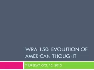 WRA 150: Evolution of American thought