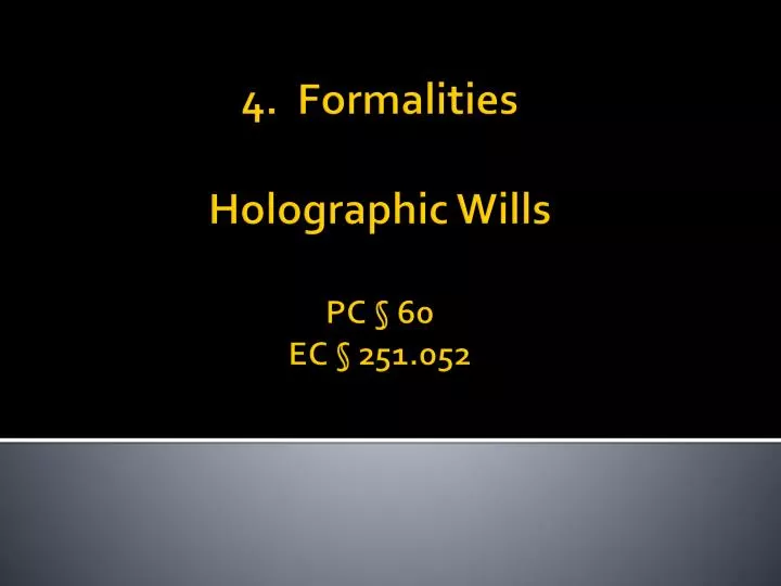 4 formalities holographic wills pc 60 ec 251 052