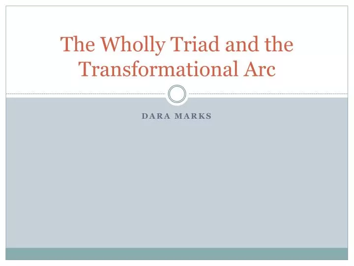 the wholly triad and the transformational arc