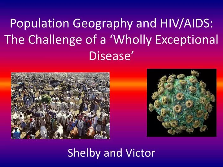 population geography and hiv aids the challenge of a wholly exceptional disease