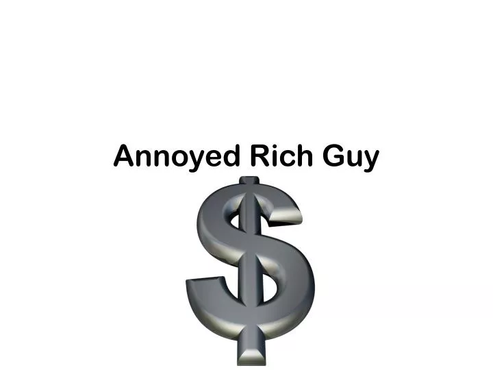 annoyed rich guy