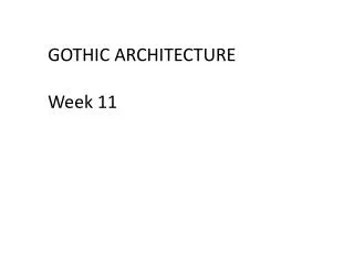 GOTHIC ARCHITECTURE Week 11