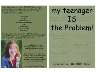 m y teenager IS the Problem! By Ronae Jull, the HOPE Coach