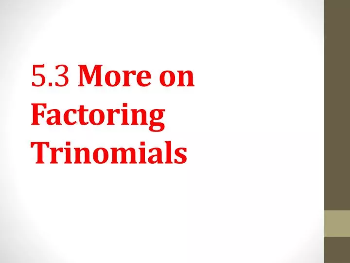 5 3 more on factoring trinomials