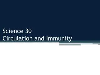 Science 30 Circulation and Immunity