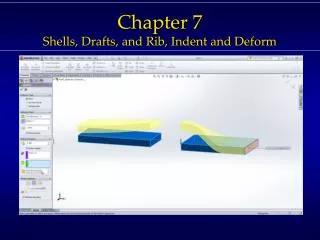 Chapter 7 Shells, Drafts, and Rib, Indent and Deform