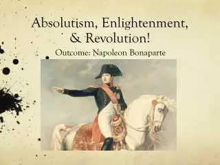 Absolutism, Enlightenment, &amp; Revolution!