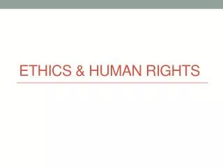 Ethics &amp; human rights
