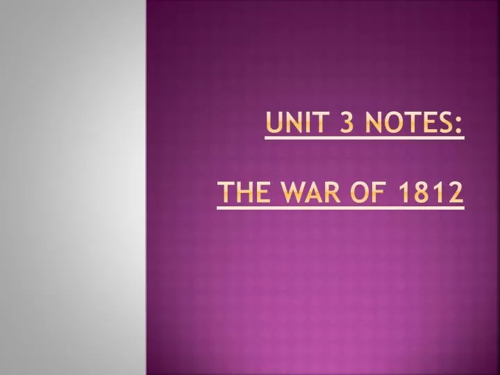 unit 3 notes the war of 1812
