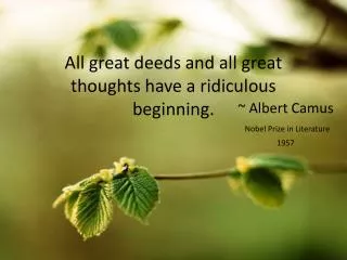 All great deeds and all great thoughts have a ridiculous beginning.