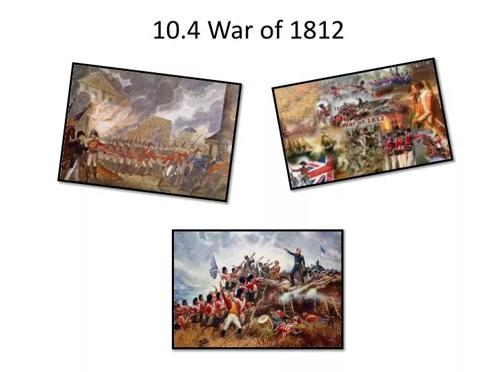 10 4 war of 1812