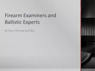 Firearm Examiners and Ballistic Experts