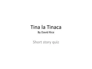 Tina la Tinaca By David Rice