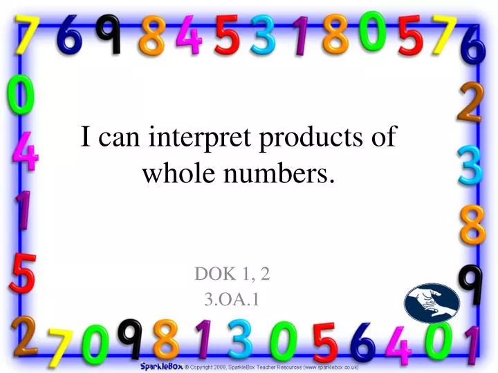 i can interpret products of whole numbers