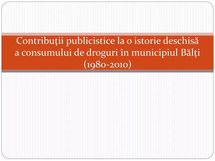 contribu ii publicistice la o istorie deschis a consumului de droguri n municipiul b l i 1980 2010