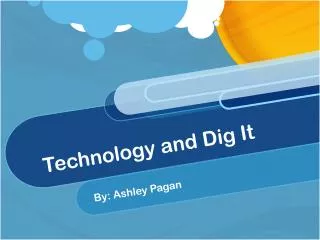 Technology and Dig It