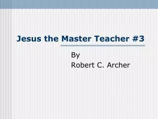 Jesus the Master Teacher #3