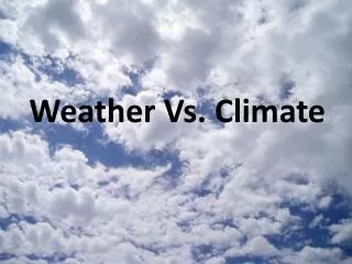 Weather Vs. Climate