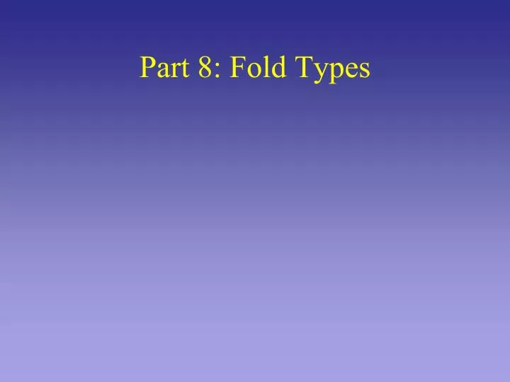 part 8 fold types
