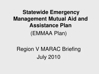 Statewide Emergency Management Mutual Aid and Assistance Plan (EMMAA Plan) Region V MARAC Briefing