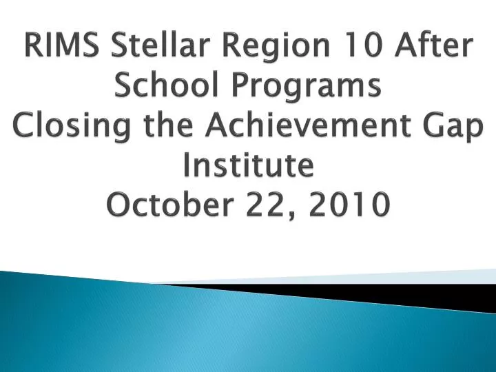 rims stellar region 10 after school programs closing the achievement gap institute october 22 2010