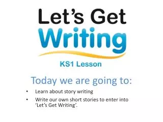 Today we are going to: Learn about story writing