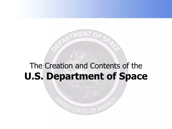 the creation and contents of the u s department of space
