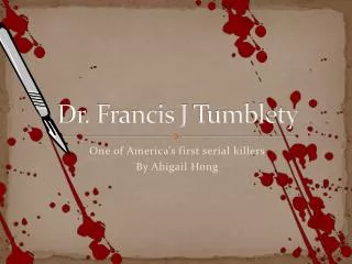 Dr. Francis J Tumblety
