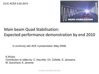 Main beam Quad Stabilisation: Expected performance demonstration by end 2010