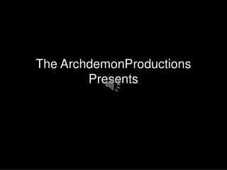The ArchdemonProductions Presents