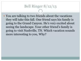 Bell Ringer 8/12/13