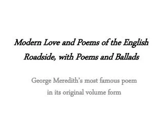 Modern Love and Poems of the English Roadside, with Poems and Ballads