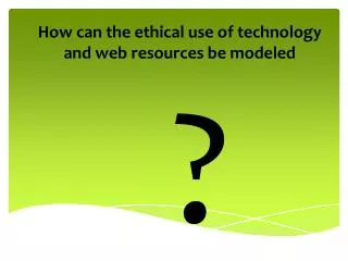 How can the ethical use of technology and web resources be modeled