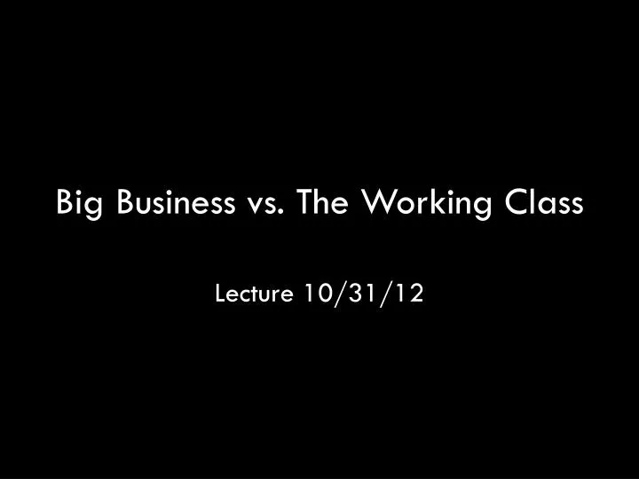 big business vs the working class