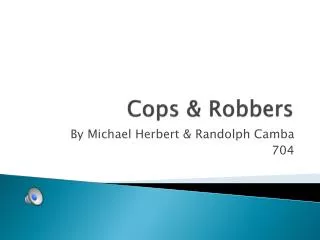 Cops &amp; Robbers