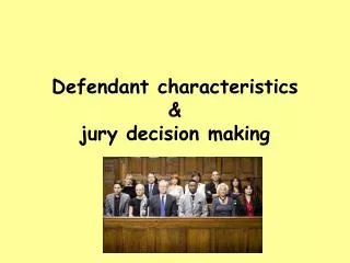 Defendant characteristics &amp; jury decision making