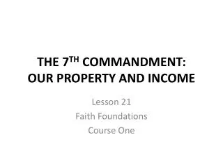 THE 7 TH COMMANDMENT: OUR PROPERTY AND INCOME