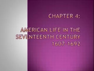 Chapter 4: American Life in the Seventeenth Century 1607-1692